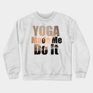 Yoga Made Me Do It Crewneck Sweatshirt